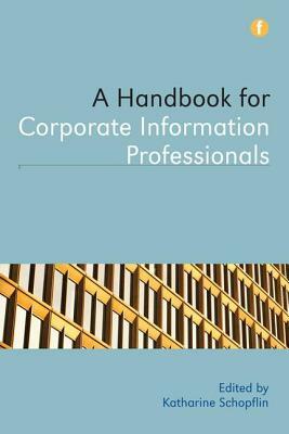 A Handbook for Corporate Information Professionals by Katharine Schopflin