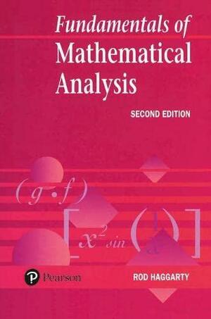 Fundamentals of Mathematical Analysis by Rod Haggarty