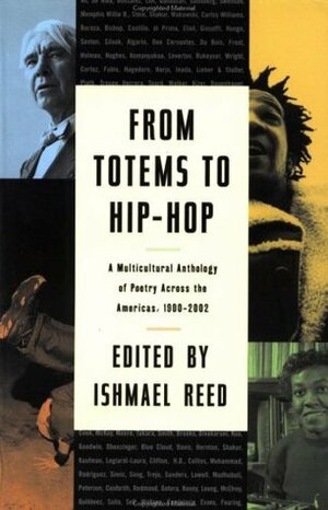 From Totems to Hip-Hop: A Multicultural Anthology of Poetry Across the Americas 1900-2002 by Ishmael Reed