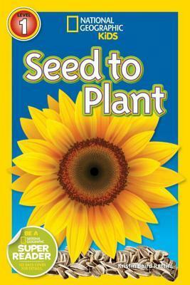Seed to Plant (National Geographic Readers) by Kristin Baird Rattini