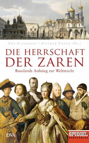 Die Herrschaft der Zaren: Russlands Aufstieg zur Weltmacht - Ein SPIEGEL-Buch (German Edition) by Uwe Klußmann, Dietmar Pieper