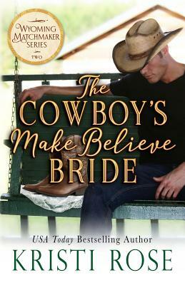 The Cowboy's Make Believe Bride by Kristi Rose
