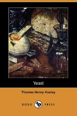 Yeast (Dodo Press) by Thomas Henry Huxley