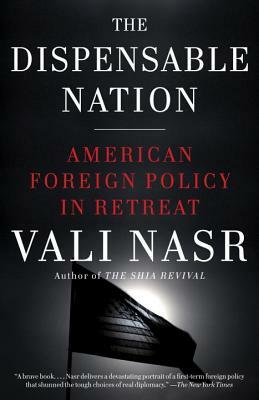The Dispensable Nation: American Foreign Policy in Retreat by Vali Nasr