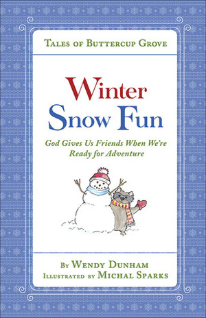 Winter Snow Fun: God Gives Us Friends When We're Ready for Adventure by Michal Sparks, Wendy Dunham