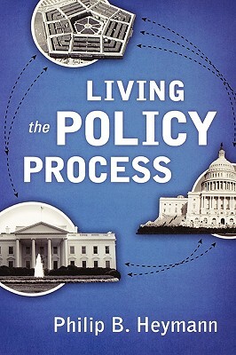 Living the Policy Process by Philip B. Heymann