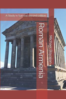 Roman Armenia: A Study in Survival second edition by Michael Boyajian