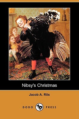 Nibsy's Christmas (Dodo Press) by Jacob a. Riis