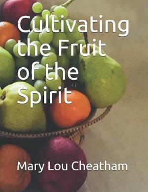 Cultivating the Fruit of the Spirit by Mary Lou Cheatham