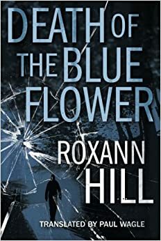 Death of the Blue Flower by Roxann Hill