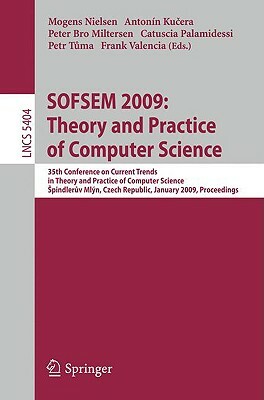 Sofsem 2009: Theory and Practice of Computer Science: 35th Conference on Current Trends in Theory and Practice of Computer Science, Spindleruv Mlýn, C by 