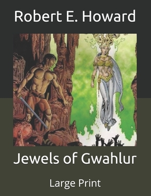 Jewels of Gwahlur: Large Print by Robert E. Howard