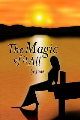 The Magic of It All by Jade