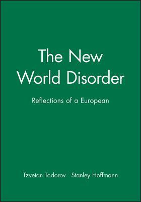 The New World Disorder: Reflections of a European by Tzvetan Todorov