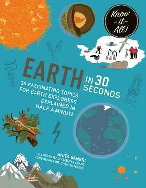 Earth in 30 Seconds: 30 Fascinating Topics for Earth Explorers Explained in Half a Minute by Cherith Moses, Anita Ganeri
