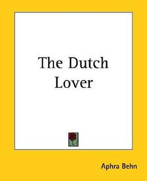 The Dutch Lover by Aphra Behn