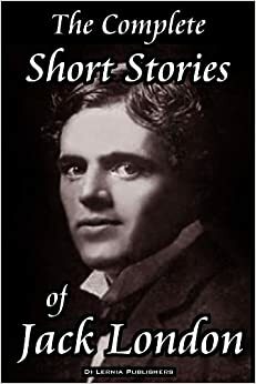 The Complete Short Stories of Jack London by Jack London, M. Mataev