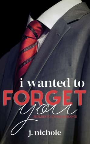 I Wanted to Forget You by J. Nichole