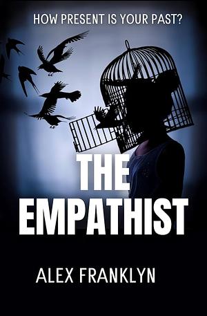 The Empathist : The darkest and most chilling thriller you will read this year. by Alex Franklyn