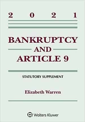 Bankruptcy &amp; Article 9: 2021 Statutory Supplement by Elizabeth Warren