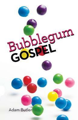 Bubblegum Gospel by Adam Butler