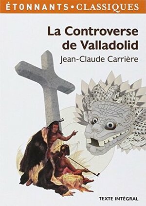 La Controverse de Valladolid by Anne Cassou-Noguès, Jean-Claude Carrière, Marie-Aude de Langenhagen