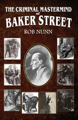 The Criminal Mastermind of Baker Street by Rob Nunn