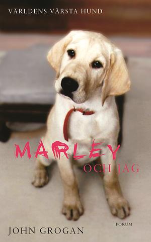 Marley och jag : livet och kärleken med världens värsta hund by John Grogan