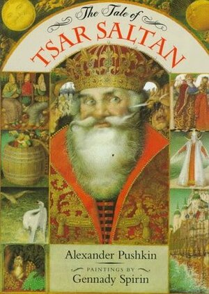 The Tale of Tsar Saltan by Gennady Spirin, Alexander Pushkin