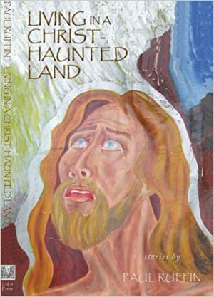 Living in a Christ-Haunted Land: Stories by Paul Ruffin