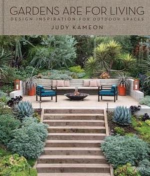 Gardens Are For Living: Design Inspiration for Outdoor Spaces by Judy Kameon, Judy Kameon, Jonathan Adler