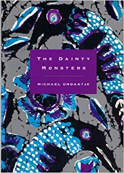 The Dainty Monsters by Michael Ondaatje