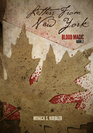 Letters From New York. (Blood Magic Saga, Book 2) by Monica S. Kuebler