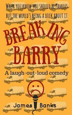 Breaking Barry: A laugh-out-loud comedy by James Banks