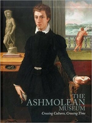 The Ashmolean Museum: Crossing Cultures, Crossing Time by M Christopher Brown, Katherine Wodehouse
