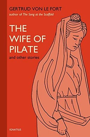 The Wife of Pilate and Other Stories by Gertrud von le Fort