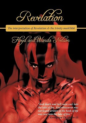 Revelation: The Interpretation of Revelation & the Trinity Mark'666 by Floyd Nelson, Wanda Nelson