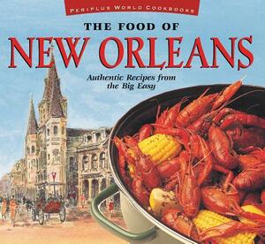 The Food of New Orleans: Authentic Recipes from the Big Easy [cajun & Creole Cookbook, Over 80 Recipes] by John DeMers