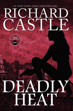 Deadly Heat by Richard Castle