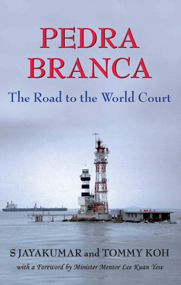Pedra Branca: The Road to the World Court by Shunmugam Jayakumar, Tommy Koh