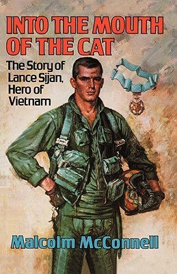 Into the Mouth of the Cat: The Story of Lance Sijan, Hero of Vietnam by Malcolm McConnell