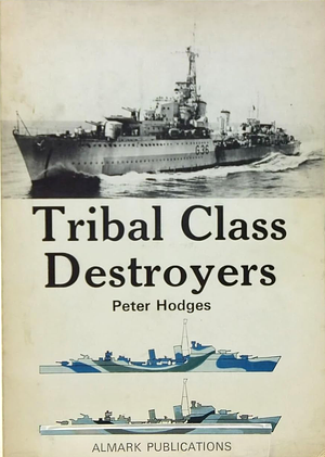 Tribal Class Destroyers: Royal Navy and Commonwealth by Peter Hodges