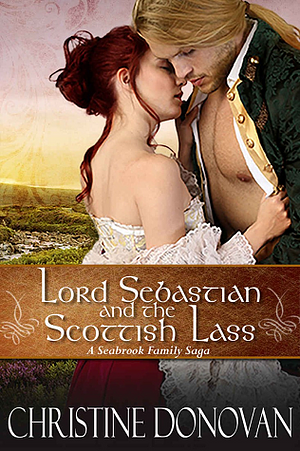 Lord Sebastian and the Scottish Lass by Christine Donovan
