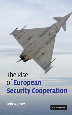 The Rise of European Security Cooperation by Seth G. Jones