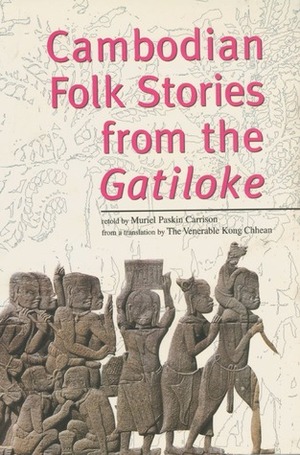 Cambodian Folk Stories from the Gatiloke by Kong Chhean, Muriel Paskin Carrison