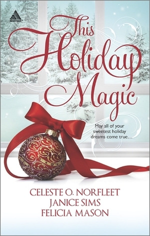 This Holiday Magic: A Gift from the Heart / Mine by Christmas / A Family for Christmas by Janice Sims, Celeste O. Norfleet, Felicia Mason