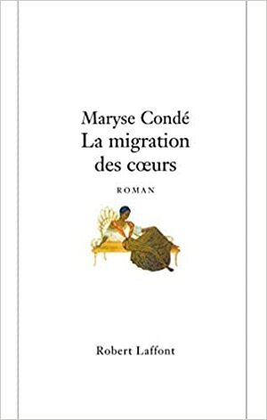 La Migration des cœurs by Maryse Condé