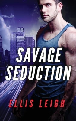 Savage Seduction: A Dire Wolves Mission by Ellis Leigh