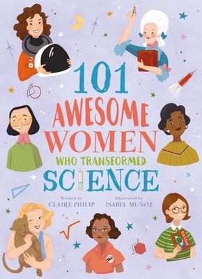 101 Awesome Women Who Transformed Science by Claire Philip