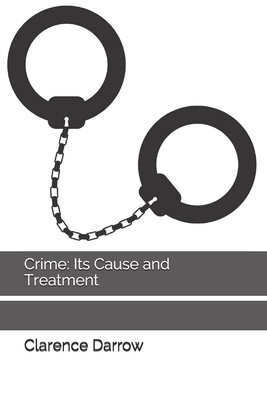 Crime: Its Cause and Treatment by Clarence Darrow